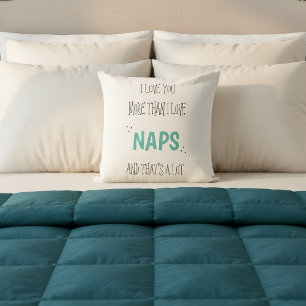 I love you more than Naps Fun Valentine's Day Throw Pillow