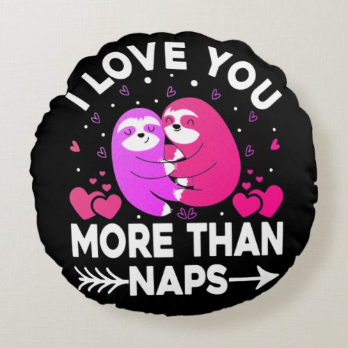 I Love You More Than Naps Pink and Purple Sloths   Round Pillow