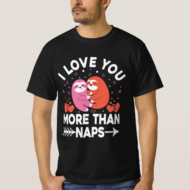 I Love You More Than Naps  T-Shirt (Front)