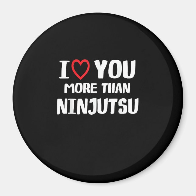 I Love You More Than Ninjutsu Funny Womens Gift  Magnet (Front)