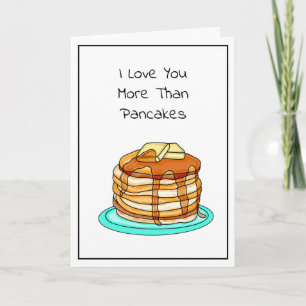 I Love You More Than Pancakes Card