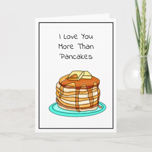 I Love You More Than Pancakes Card