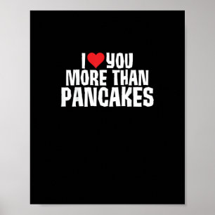 I Love You More Than Pancakes Funny Romantic Quote Poster