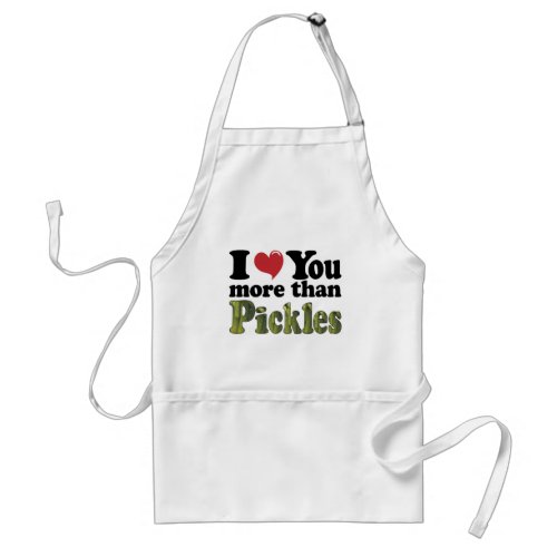 I Love You More Than Pickles Adult Apron