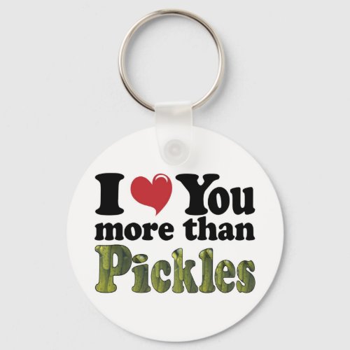I Love You More Than Pickles Keychain