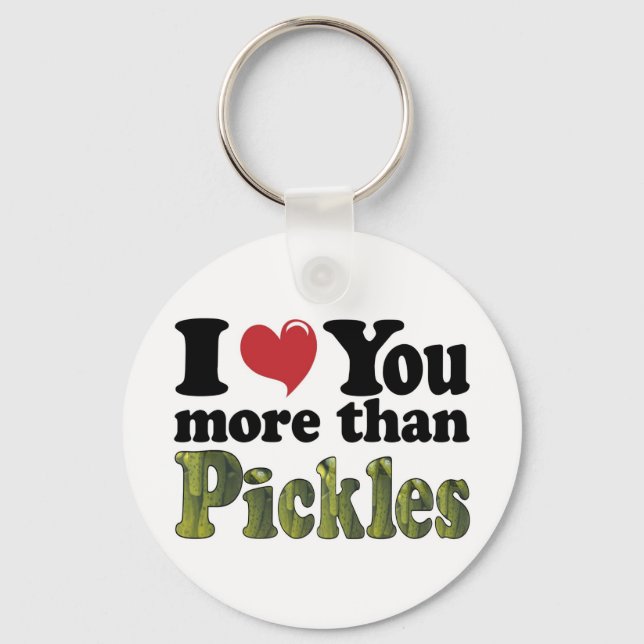 I Love You More Than Pickles Keychain (Front)