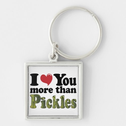 I Love You More Than Pickles Keychain