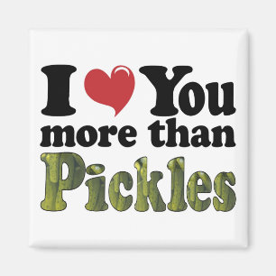 I Love You More Than Pickles Magnet