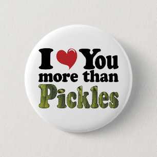 I Love You More Than Pickles Pinback Button