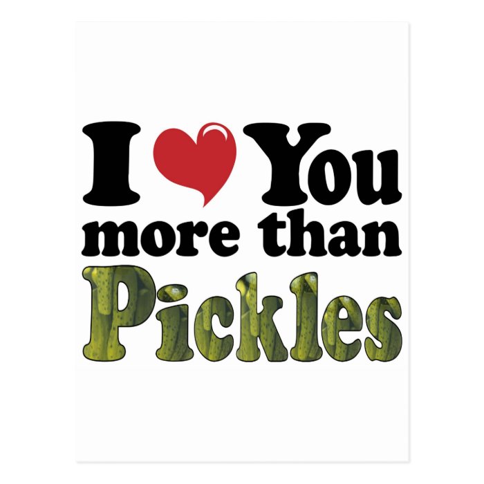 I Love You More Than Pickles Postcards