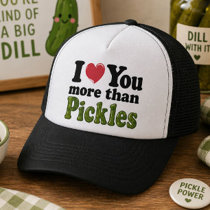 I Love You More Than Pickles Trucker Hat