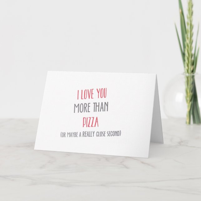 I LOVE YOU **MORE THAN PIZZA** BIRTHDAY CARD (Front)