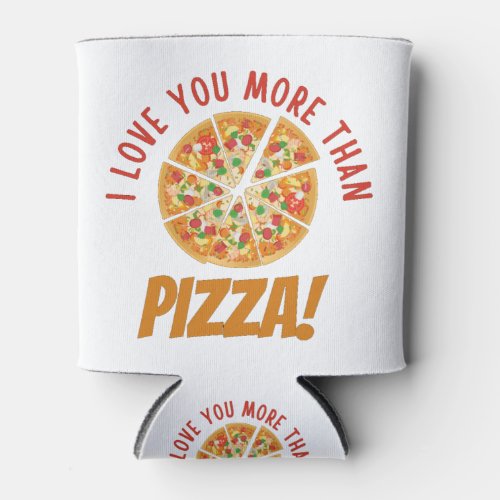 I Love You More Than Pizza Can Cooler