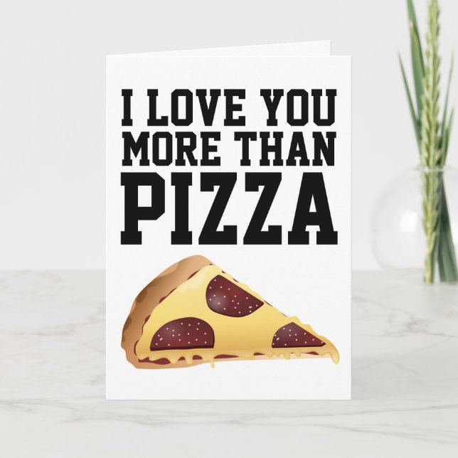 I LOVE YOU MORE THAN PIZZA GREETING CARDS (Front)