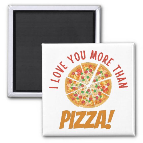 I Love You More Than Pizza Magnet