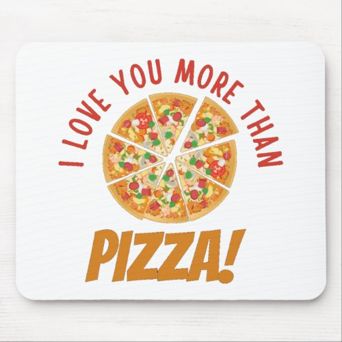 I Love You More Than Pizza Mouse Pad