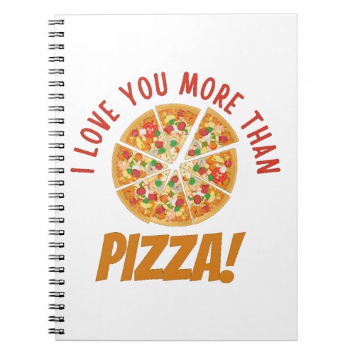 I Love You More Than Pizza Notebook