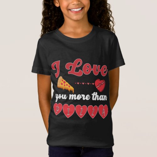 I Love You More Than Pizza T_Shirt