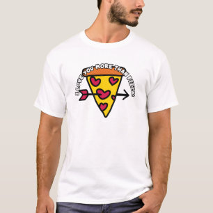 I love you more than pizza! T-Shirt