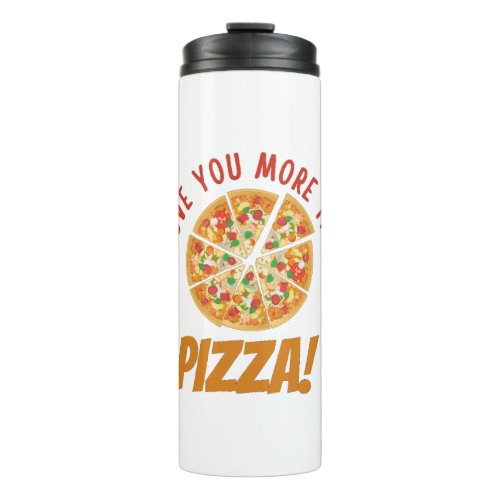I Love You More Than Pizza Thermal Tumbler