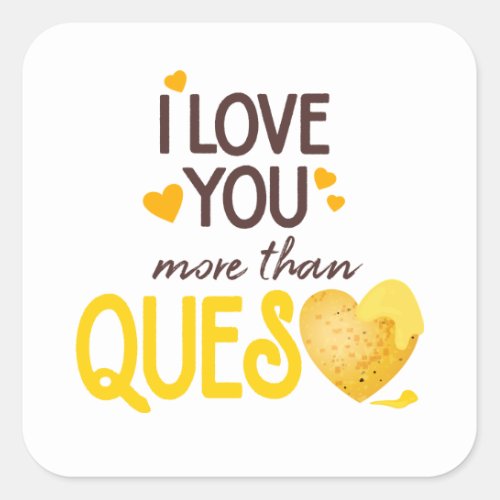 I Love You More Than Queso Square Sticker