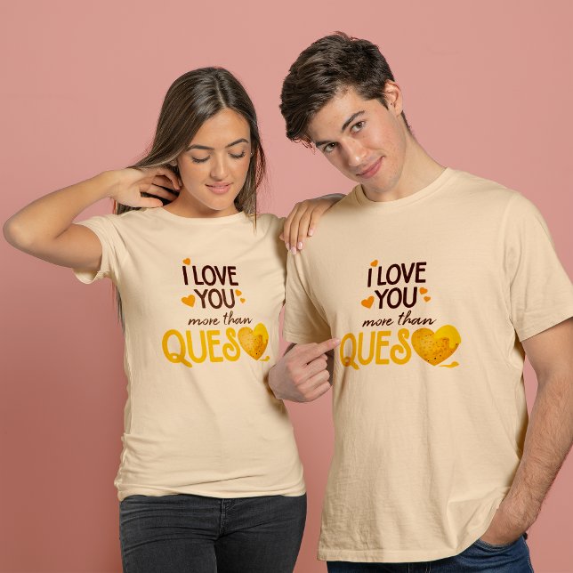 I Love You More Than Queso T-Shirt (Creator Uploaded)