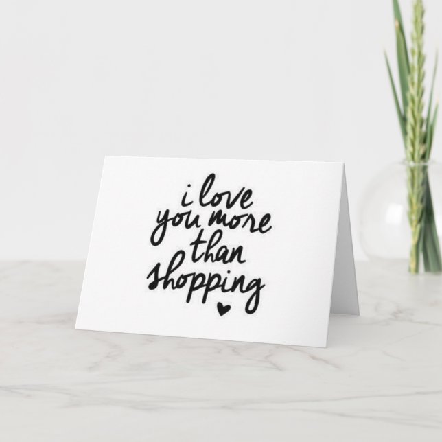 **I LOVE YOU MORE THAN SHOPPING** LOVE CARD (Front)