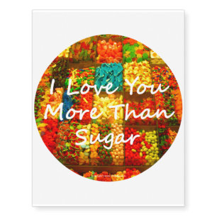I Love You More Than Sugar Temporary Tattoos