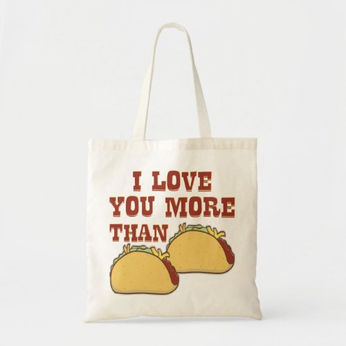 I Love You More Than Tacos  WhiteTigerLLCCom   Tote Bag