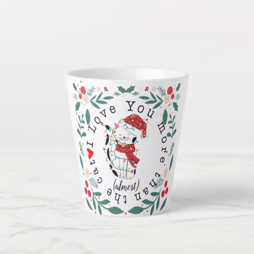 I love you more than the cat almost christmas gift latte mug