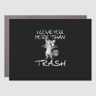 I Love You More Than Trash Funny Raccoon Humor Car Magnet