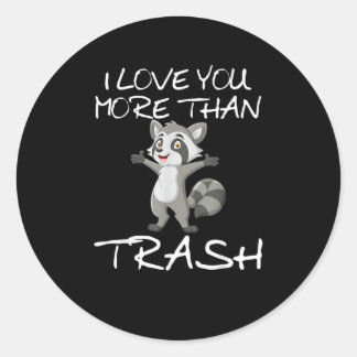 I Love You More Than Trash Funny Raccoon Humor Classic Round Sticker