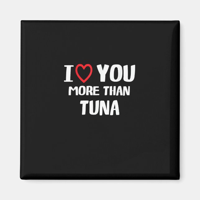 I Love You More Than Tuna Funny Gift  Magnet (Front)
