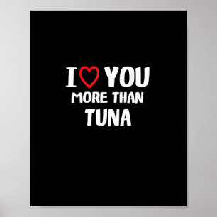 I Love You More Than Tuna Funny Gift Poster