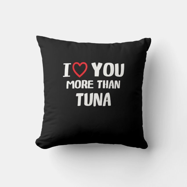 I Love You More Than Tuna Funny Gift  Throw Pillow (Front)