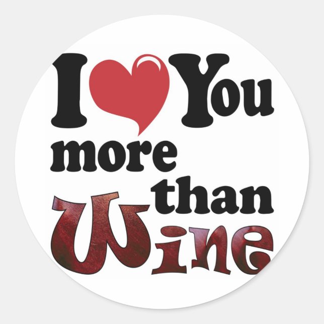I Love You More Than Wine Classic Round Sticker (Front)