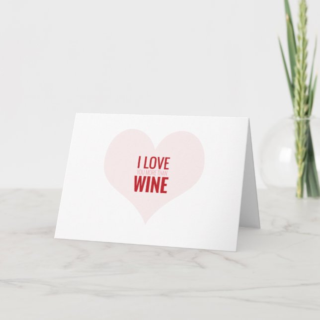 I LOVE YOU MORE THAN WINE- Funny Valentine card (Front)