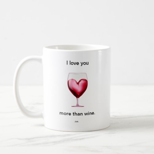 I love you more than wine mugcup coffee mug