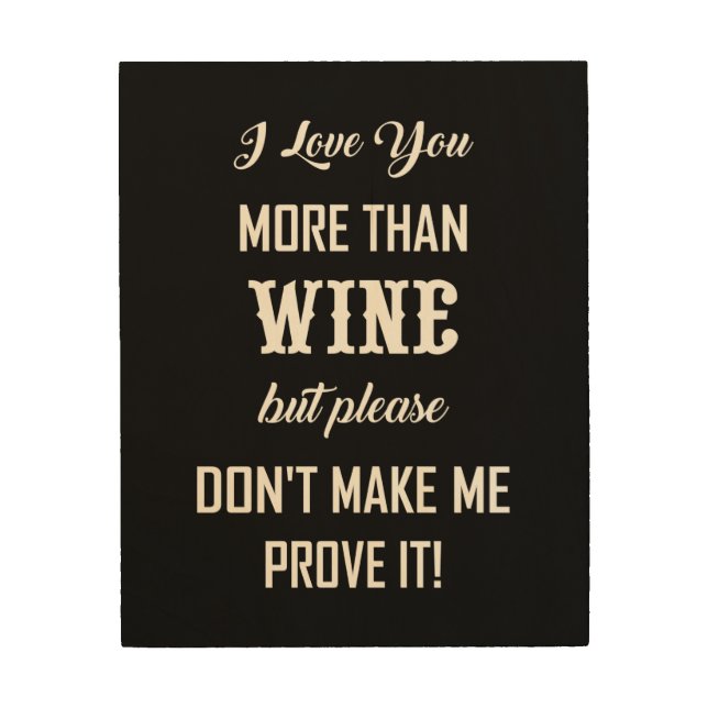 I LOVE YOU MORE THAN WINE... WOOD WALL ART (Front)