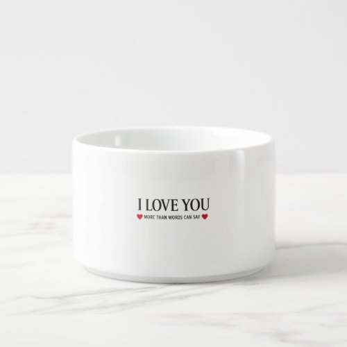 I Love You More Than Words Can Say Bowl