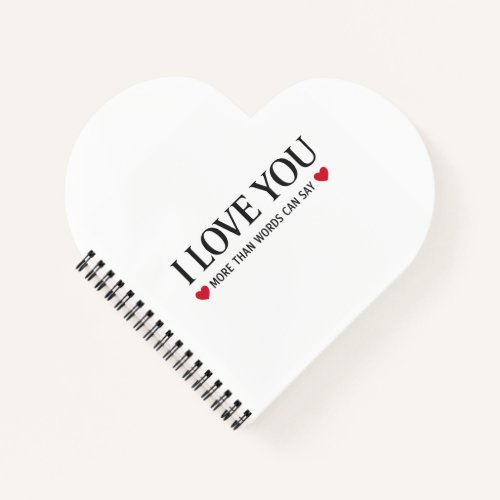 I Love You More Than Words Can Say Notebook