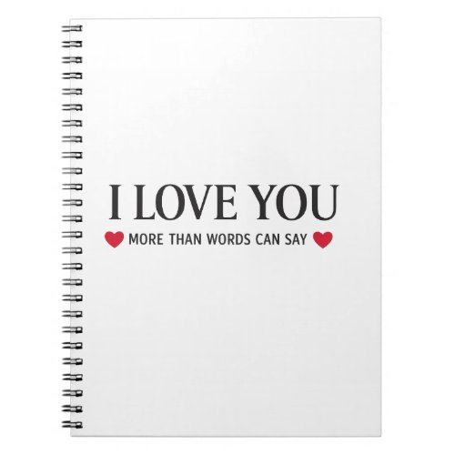 I Love You More Than Words Can Say Notebook