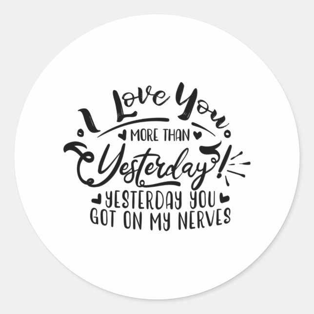 i love you more than yesterday classic round sticker (Front)