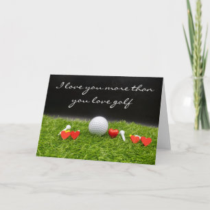I love you more than you love golf card