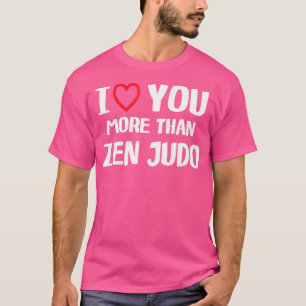 I Love You More Than Zen Judo Funny Women Christma T-Shirt