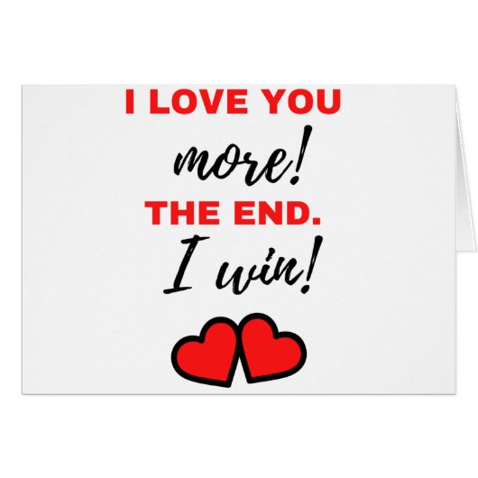 I Love You More! The End. I Win! Black (Front Horizontal)