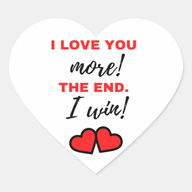 I Love You More! The End. I Win! Black Heart Sticker | Zazzle