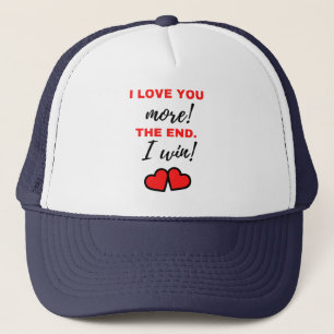 I Love You More! The End. I Win! Black Trucker Hat