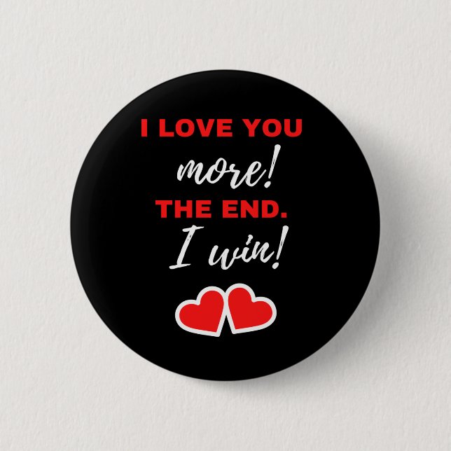I Love You More! The End. I Win! Button (Front)