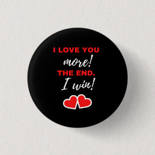I Love You More! The End. I Win! Button